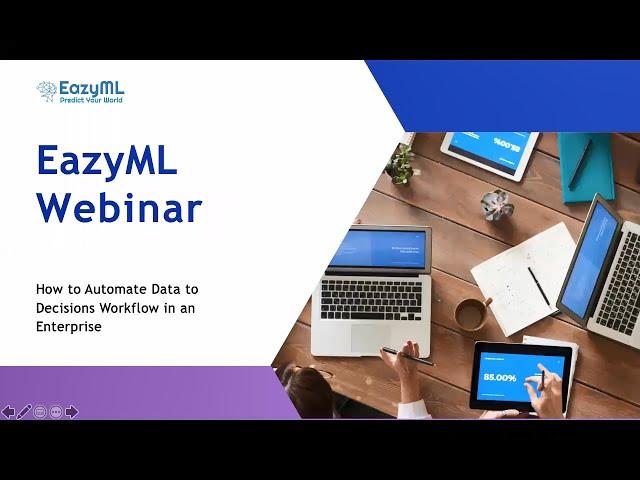 EazyML Webinar 2 - How to Automate Data to Decisions Workflow in an Enterprise