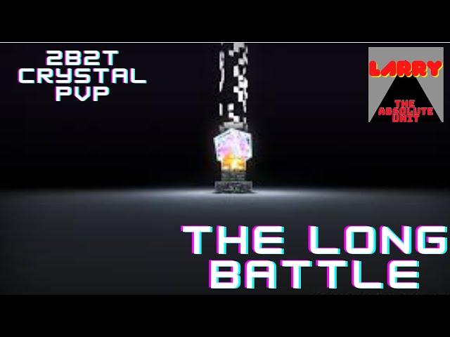 2B2T Crystal.pvp but its just one big long battle Larry loses his shit