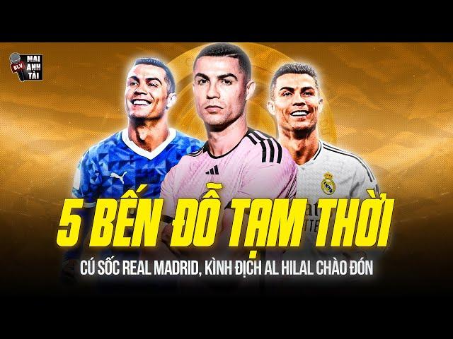 5 BẾN ĐỖ TẠM THỜI ĐỂ RONALDO DỰ FIFA CLUB WORLD CUP: CÚ SỐC REAL MADRID, KÌNH ĐỊCH AL HILAL CHÀO ĐÓN
