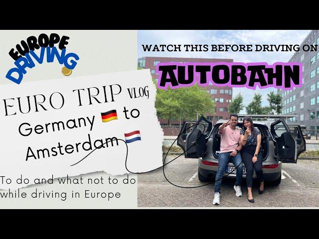 How to drive on Autobahn | Germany to Amsterdam | Europe Road driving guide | Do &Don'ts on Autobahn