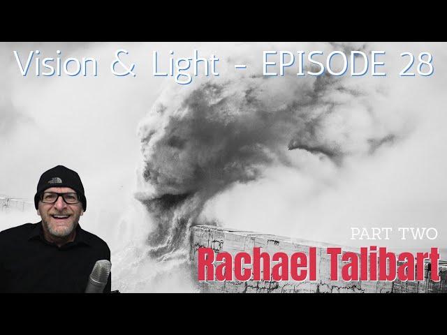 Vision & Light 28: Rachael Talibart - Part Two