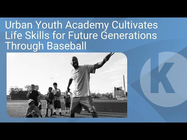 Urban Youth Academy Cultivates Life Skills for Future Generations Through Baseball
