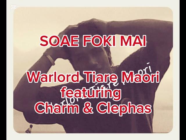 SOAE FOKI MAI (2013) - Warlord Tiare Maori featuring Charm, Clephas & Mathilda (official)