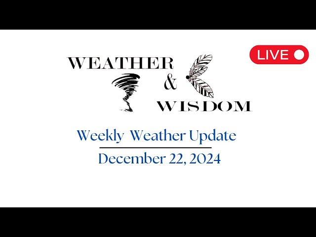 Weekly Weather Update. 12-22-2024