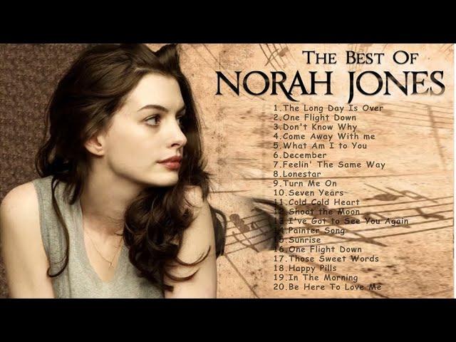 THE VERY BEST OF NORAH JONES  - NORAH JONES GREATEST HITS FULL PLAYLIST