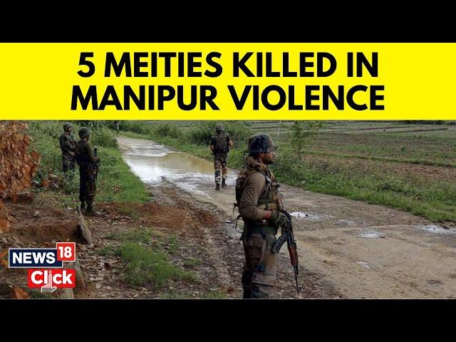 Manipur Violence News Today | Five Killed In Fresh Violence In Manipur | Meitis Community | N18V