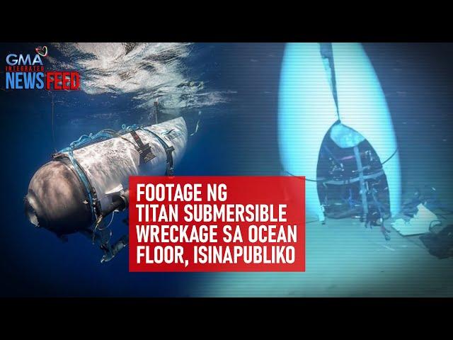 Footage ng Titan submersible wreckage sa ocean floor, isinapubliko | GMA Integrated Newsfeed