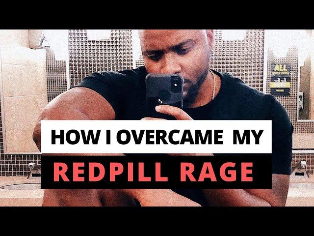 How I overcame My Redpill Rage..