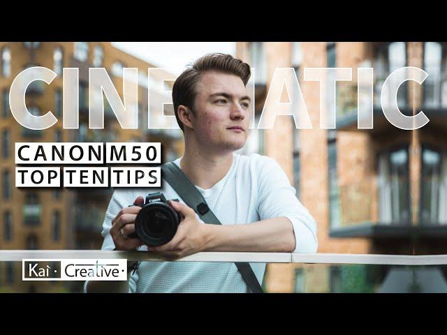 Easy Cinematic Canon M50 Video | Top Ten Tips | KaiCreative | 2021