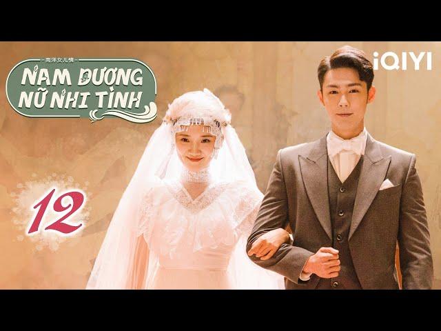 NAM DƯƠNG NỮ NHI TÌNH - Tập 12 | Phim Tình Yêu, Tình Bạn Của Đời Người Phụ Nữ | iQIYI Kho Phim Hot