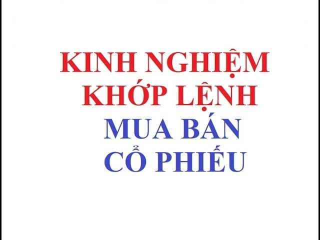 Kinh nghiệm khớp lệnh mua bán cổ phiếu một cách tối ưu