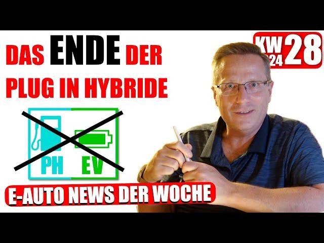 Das Ende der PHEV kommt immer näher, E Auto News KW 28 2024