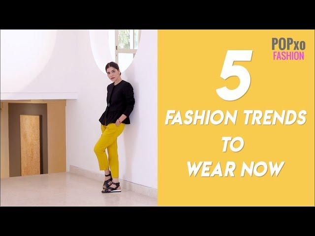 5 Fashion Trends To Wear Now - POPxo Fashion