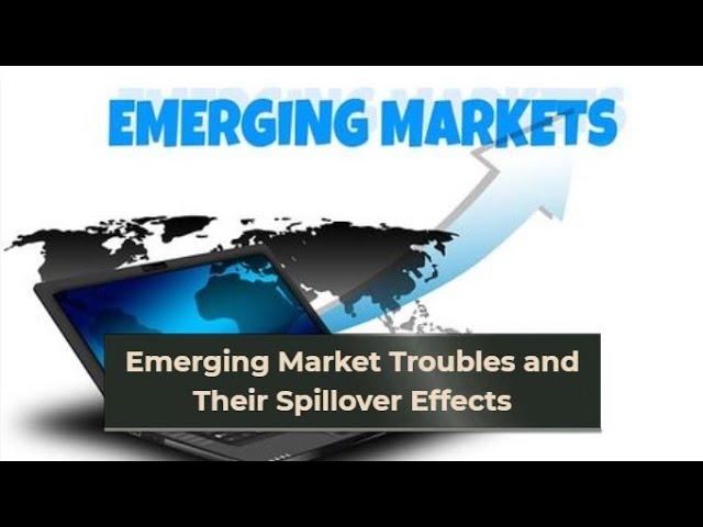 Emerging Markets Troubles and Their Spillover Effects