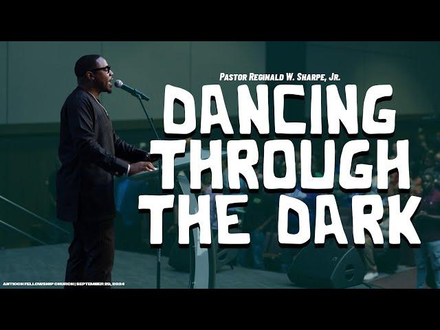 Dancing through the Dark | Pastor Reginald W. Sharpe, Jr.