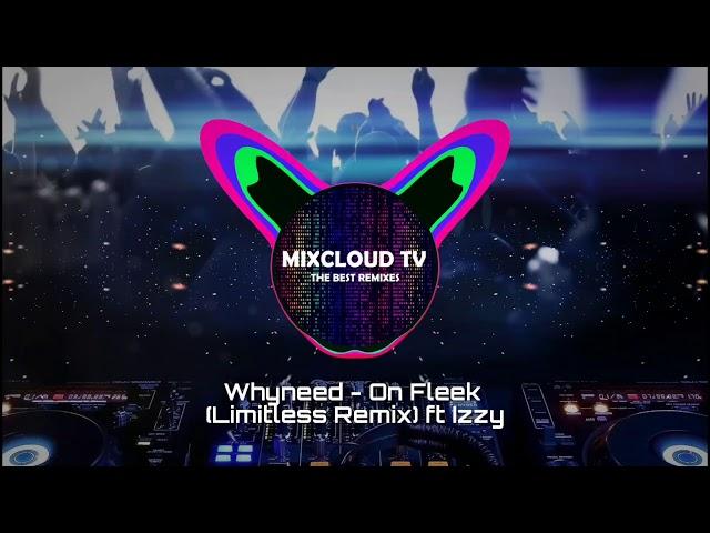 Whyneed - On Fleek (Limitless Remix) ft. Izzy