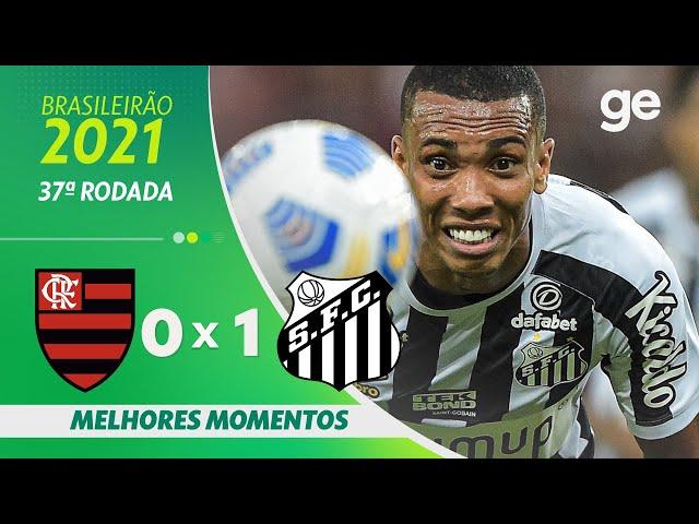 FLAMENGO 0 X 1 SANTOS | MELHORES MOMENTOS | 37ª RODADA BRASILEIRÃO 2021 | ge.globo