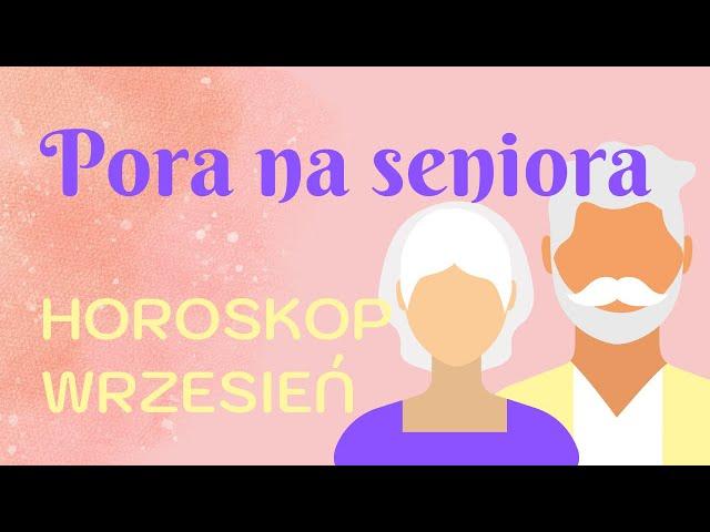 Horoskop na WRZESIEŃ dla SENIORÓW 65+ ‍‍