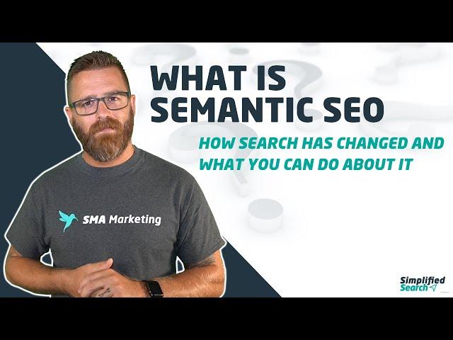 What is Semantic SEO: How search has changed and what you can do about it.