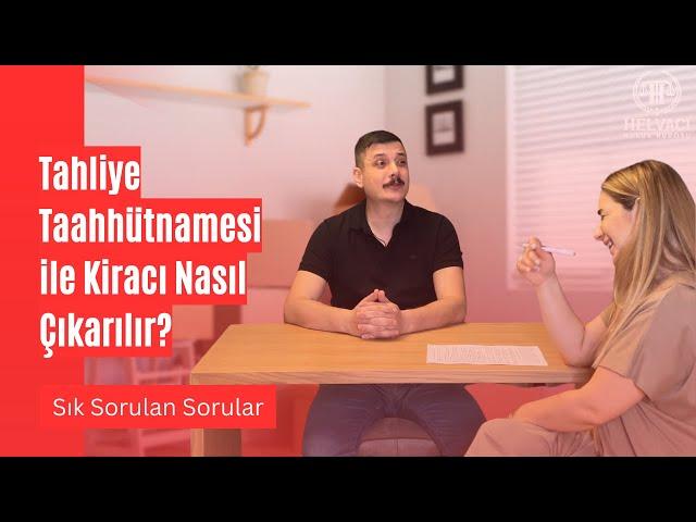 TAHLİYE TAAHHÜTNAMESİ İLE KİRACI NASIL ÇIKARILIR ? (Tahliye Taahhütnamesi ve Geçerlilik Şartları )