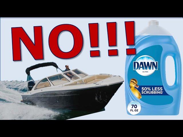 Stop Using Dawn Dish Soap to Wash Your Boat!  Here's Why...