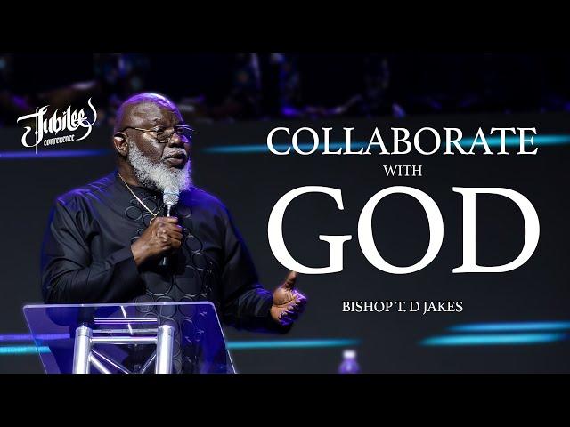 Bishop T.D. Jakes | Collaborate With God