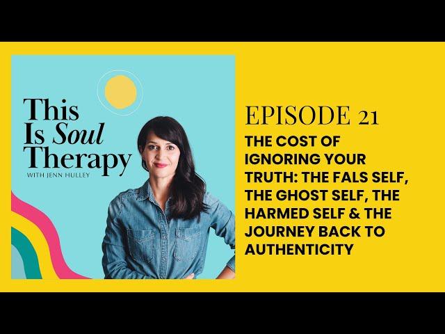 This Is Soul Therapy - 21. The Cost of Ignoring Your Truth: The False Self, Ghost Self and...