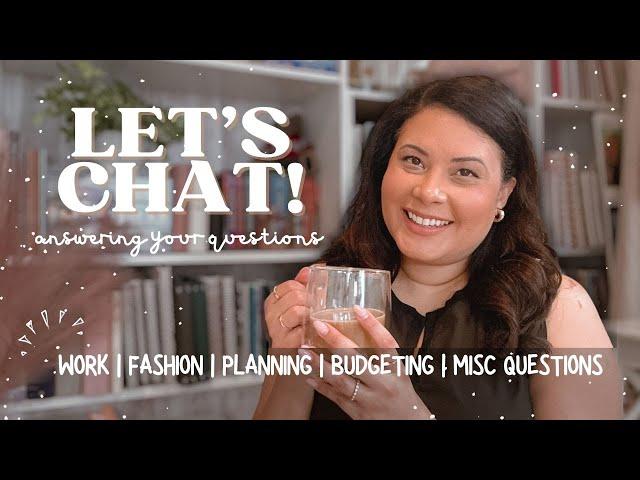 Let's Chat | Answering Your Questions | Work | Beauty | Planning | Budgeting | Misc.