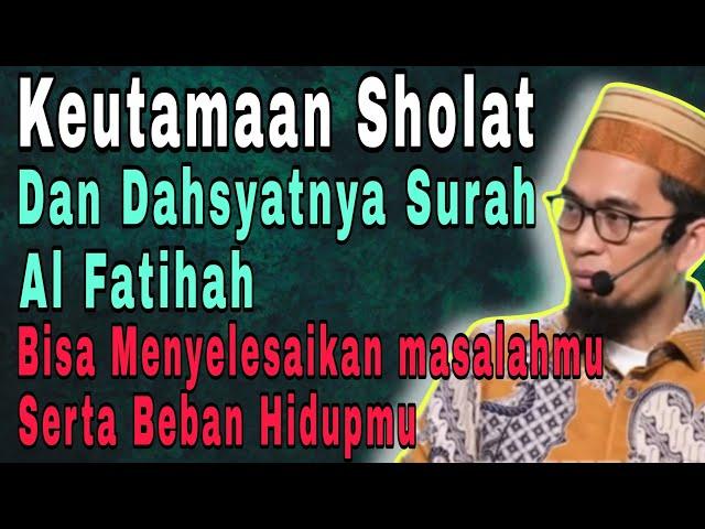 Ustadz Adi Hidayat | Keutamaan Sholat Dan | Dahsyatnya Al Fatihah | uah 2024