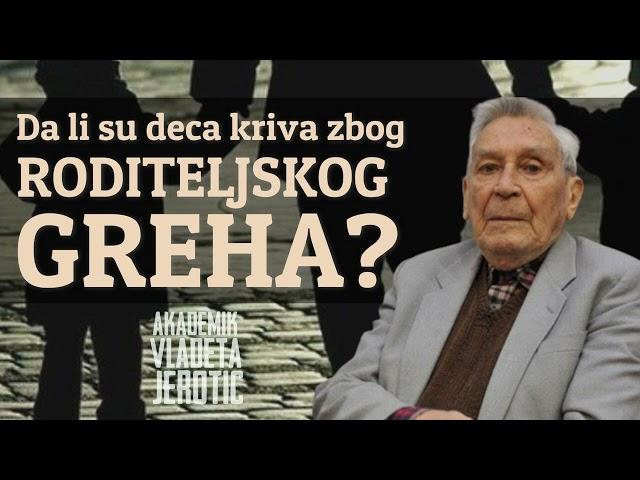 Da li su deca kriva zbog roditeljskog greha? / Vladeta Jerotić