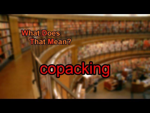 What does copacking mean?