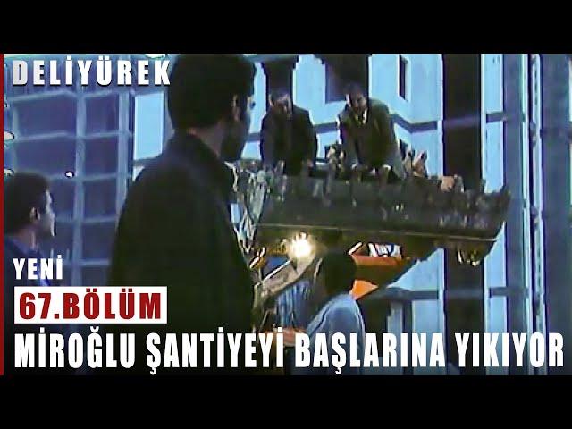 Miroğlu Şantiyeyi Başlarına Yıkıyor - Deli Yürek - 67.Bölüm