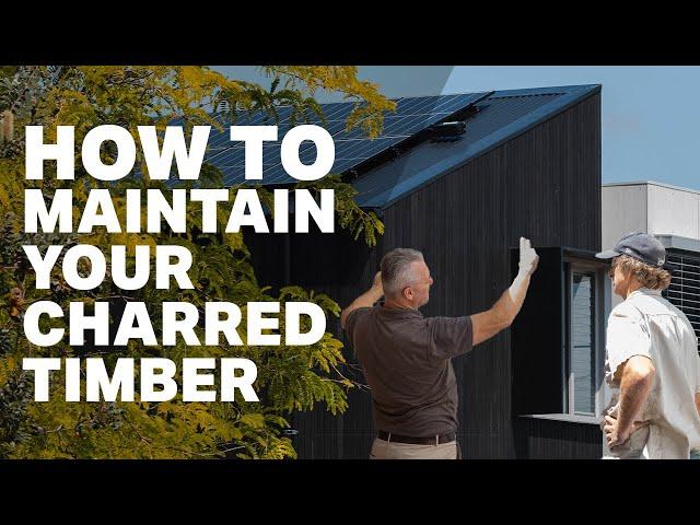 How to maintain your Shou Sugi Ban charred timber cladding.