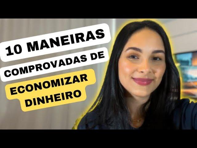 10 Maneiras COMPROVADAS de ECONOMIZAR MUITO DINHEIRO!