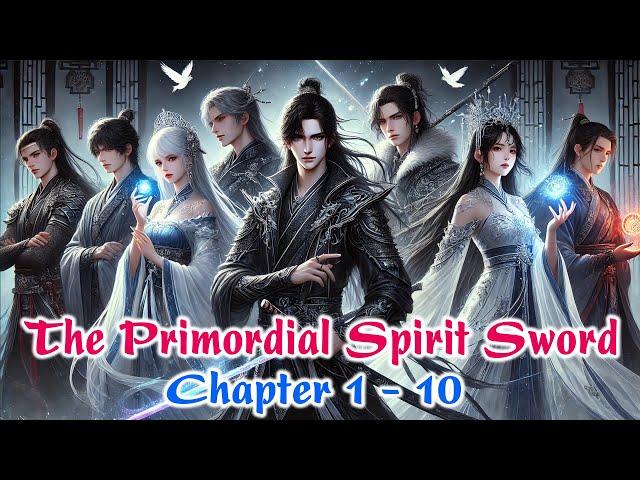 The Primordial Spirit Sword | Chapter 1 - 10 | Xuanhuan Fantasy Novel Audio