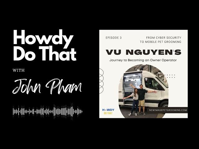 Cyber Security to Mobile Pet Grooming | Vu Nguyen | John Pham Podcast #3