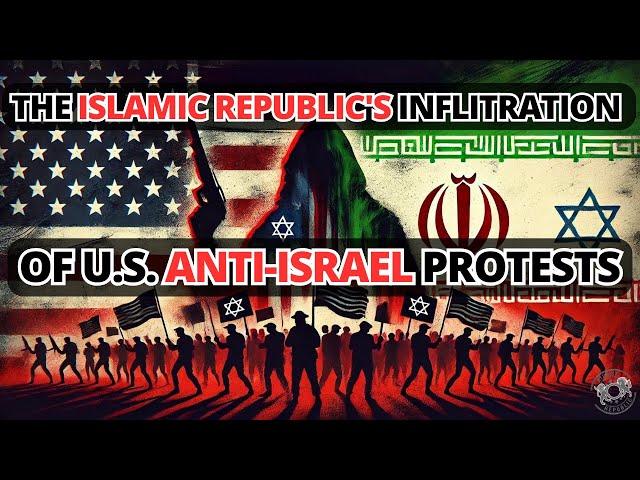 The Islamic Republic's Inflitration of U.S. Anti-Israel Protests