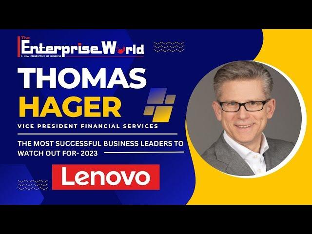 In Conversation with Thomas L. Hager | Lenovo | The Enterprise World