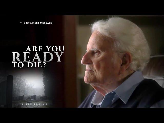 ARE YOU READY TO DIE | BILLY GRAHAM'S LAST MESSAGE HIGHLIGHTS