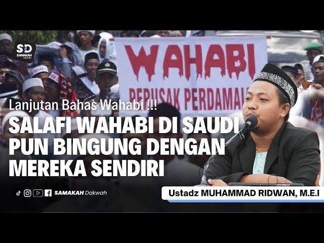 Salafi Wahabi di Saudi Pun Bingung Juga Dengan Mereka Sendiri - Ustadz Muhammad Ridwan