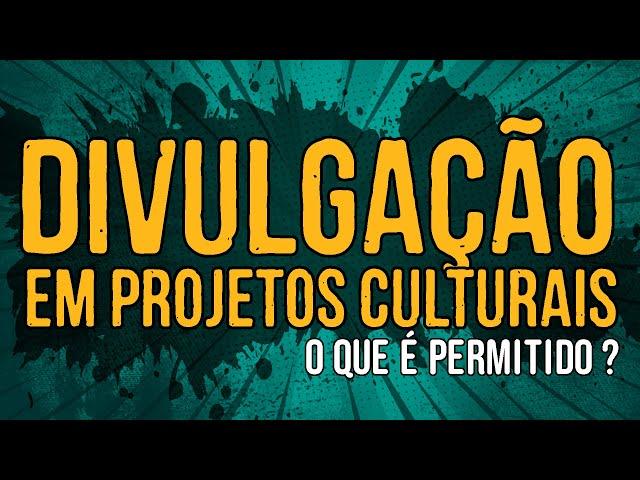 Divulgação em Projetos Culturais - O Que é Permitido