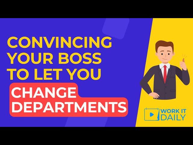 How To Convince Your Boss To Let You Change Jobs To A New Department 