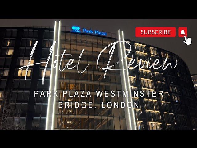 HOTEL REVIEW | Park Plaza Westminster Bridge London | PERFECT VIEWS LONDON EYE BIG BEN RIVER THAMES