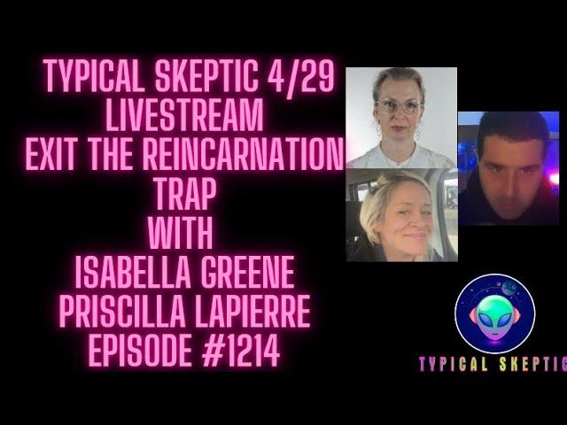 Exit the Reincarnation Trap - Isabella Greene, Priscilla Lapierre, Typical Skeptic Podcast 1214