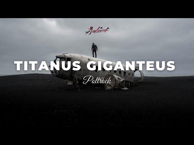 Poltrock - Titanus Giganteus [ambient classical cinematic]