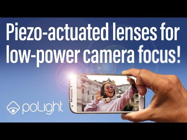 Piezo-Actuated Lenses For Low-Power Camera Focus! | poLight