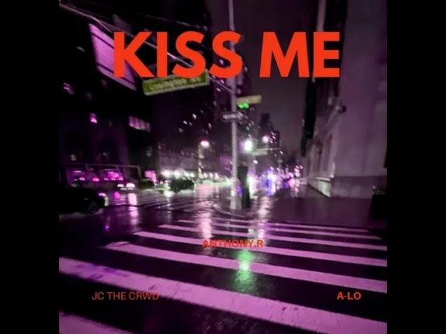 KISS ME - ANTHONY.R feat Alo X @jcthecrwd