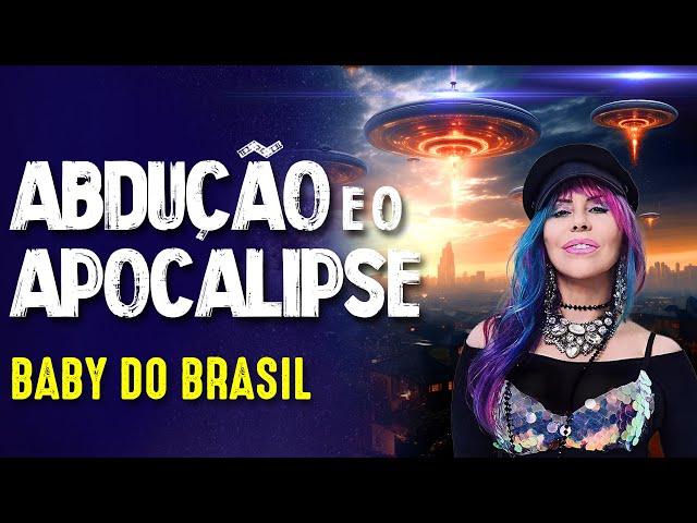 BABY DO BRASIL - ALIENS, ABDUÇÕES e o APOCALIPSE- #386