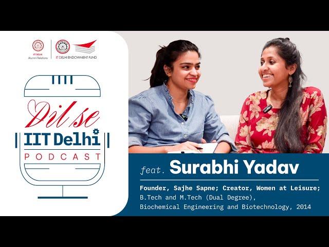 Ep 30 | Most Enthusiastic Fresher | Surabhi Yadav | Entrepreneur | Dil se IIT Delhi Podcast