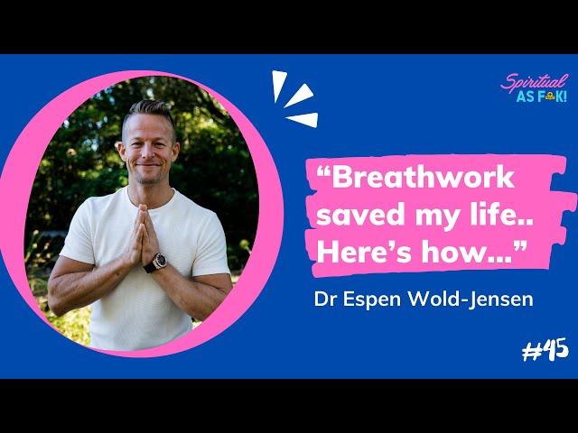 EP #45 - Dr Espen Wold-Jensen - Escaping Death with the Power of Breath